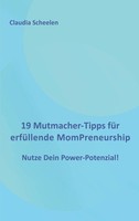 19 Mutmacher-Tipps FüR ErfüLlende Mompreneurship Claudia Scheelen