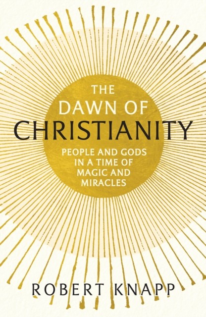 The Dawn of Christianity by Professor Robert C. Knapp (Paperback Book)