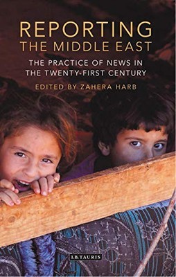 Reporting the Middle East: The Practice o... by Zahera Harb Paperback / softback