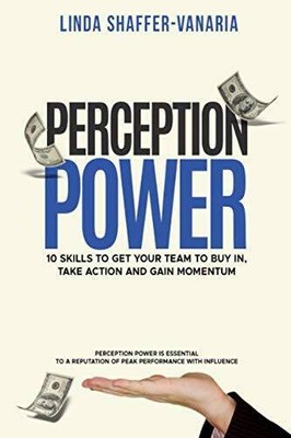 Perception Power: 10 Skills to Get Your Team to Buy in, Take Action and G - GOOD