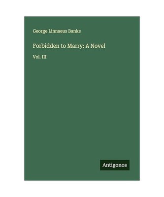 Forbidden to Marry: A Novel: Vol. III, Banks, George Linnaeus