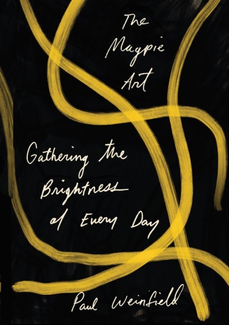 The Magpie Art: Gathering the Brightness of Every by Paul Weinfield PAPERBACK - Image 6