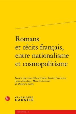 Romans Et Recits Francais, Entre Nationalisme Et Cosmopolitisme, Paperback by...