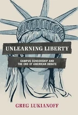 Unlearning Liberty: Campus Censorsh..., Lukianoff, Greg