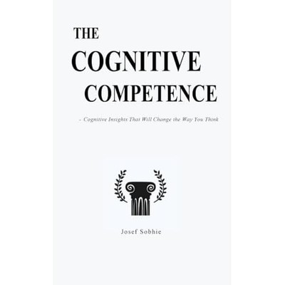 The Cognitive Competence: Cognitive Insights That Will  -  NEW Josef Sobhie 2025