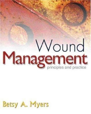 Wound Management: Principles and Practice by Betsy A. Myers