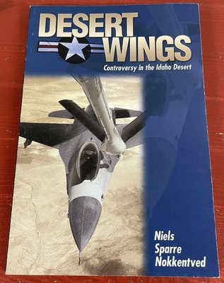 Desert Wings: Controversy in the Idaho Desert by Niels Sparre Nokkentved PB 2001