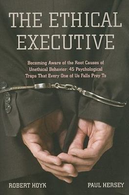 The Ethical Executive: Becoming Aware of the Root Causes of Unethical...