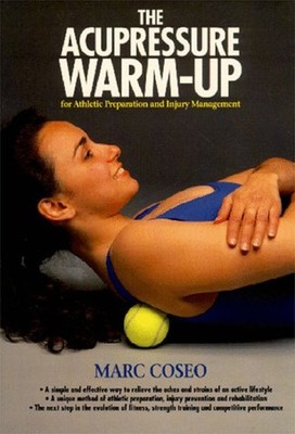 The Acupressure Warm-Up : A System of Athletic Preparation and In