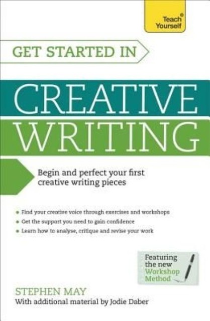 Get Started in Creative Writing: Begin and perfect your first creative...