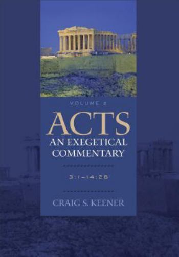 Acts: an Exegetical Commentary : 3:1-14:28 by Craig S. Keener (2013, Hardcover)
