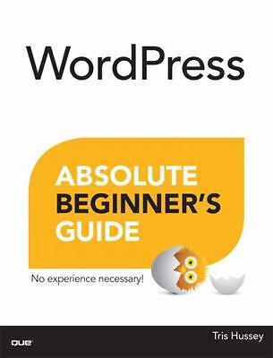 WordPress Absolute Beginner's Guide by Hussey, Tris