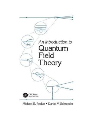 An Introduction To Quantum Field Theory, Michael E. Peskin, Daniel V. Schroeder