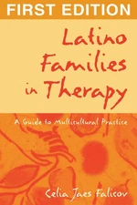 Latino Families in Therapy, First Edition: A Guide to Multicultural Practice...