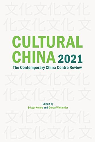 Cultural China 2021: The Contemporary China Centre Review - Kehoe, Sagh