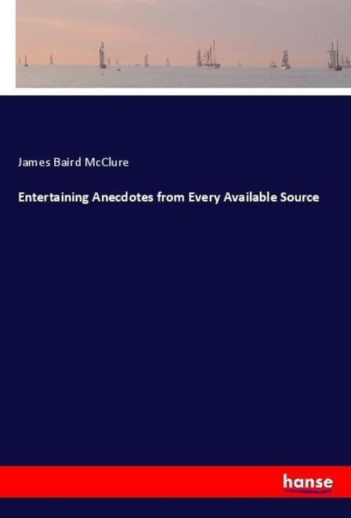 Entertaining Anecdotes From Every Available Source | James Baird