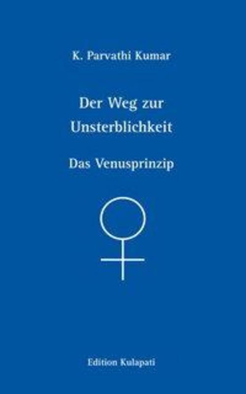 Thumbnail - Der Weg Zur Unsterblichkeit - Das Venusprinzip, K. Parvathi Kumar