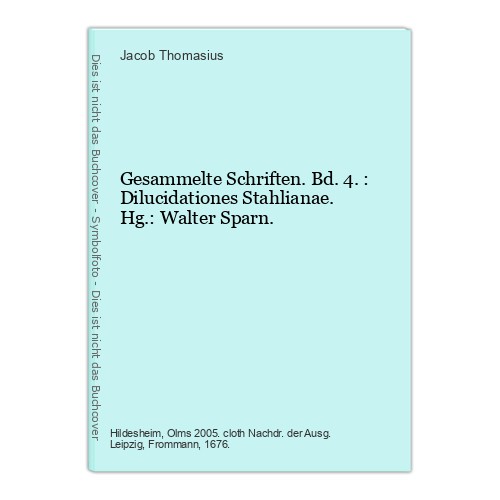 Gesammelte Schriften. Bd. 4.: Dilucidationes Stahlianae. Hg.: Walter Sparn. Thom