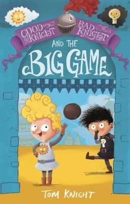 Good Knight, Bad Knight and the Big Game by Tom Knight PAPERBACK 9781783708123