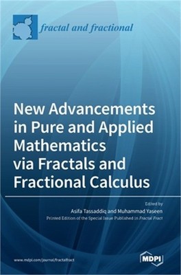 New Advancements in Pure and Applied Mathematics via Fractals and Fractional Cal