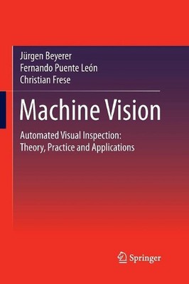 Machine Vision: Automated Visual Inspection: Theory, Practice and Applications b