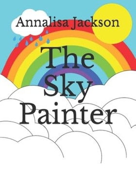 Sky Painter : for Anybody Who Ever Felt Sad - Trade Paperback NEW Annalisa Jacks