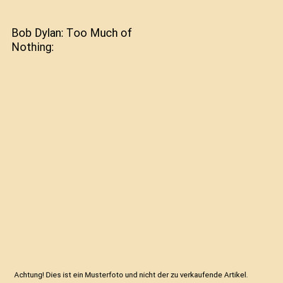 Bob Dylan: Too Much of Nothing, Derek Barker