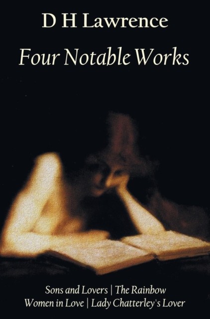 Four Notable Works: Sons and Lovers, The Rainbow, by D H Lawrence HARDBACK