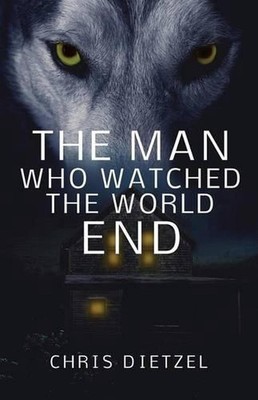 The Man Who Watched The World End by Chris Dietzel (English) Paperback Book