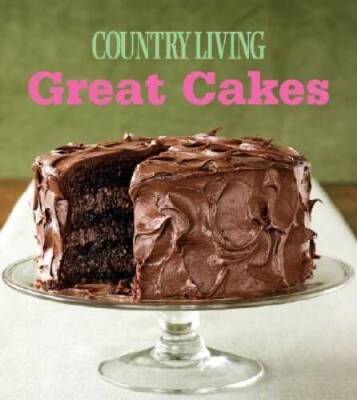 Great Cakes: Home-Baked Creations from the Country Living Kitchens - GOOD