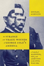 The Strange and Tragic Wounds of George Cole's America: A Tale of Manhood, S...