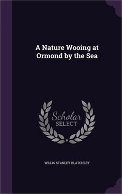 A Nature Wooing at Ormond by the Sea (Hardback or Cased Book)