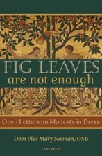 Fig Leaves Are Not Enough: Open Letters on Modesty in Dress by Pius Mary Noonan