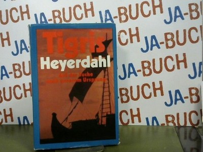 Tigris. Auf der Suche nach unserem Ursprung. Heyerdahl, Thor: