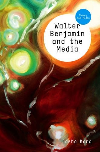 Walter Benjamin and the Media – The Spectacle of Modernity Kang Hardback