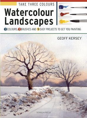 Take Three Colours: Watercolour Landscapes: Start to paint with 3 colours, 3 bru