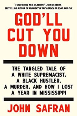 God'll Cut You Down : The Tangled Tale of a White Supremacist, a