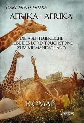 Afrika - Afrika - oder - Die abenteuerliche Reise des Lord Touchstone zum Kilima