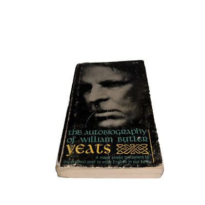 The Autobiography of William Butler Yeats by Yeats (1965