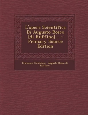 Corridore - L'opera Scientifica Di Augusto Bosco di Ruffino... - pap - X555z