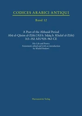 Ein Dichter der Abbasidenzeit. Abu Al-Qasim Al-Zahi ('Ali B. Ishaq B. Khalaf Al-Z