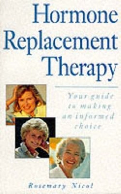 Hormone Replacement Therapy: Your Guide to Making an Informed Choice,Rosemary N