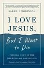I Love Jesus, But I Want to Die: Finding Hope in the Darkness of Depress .. NEW