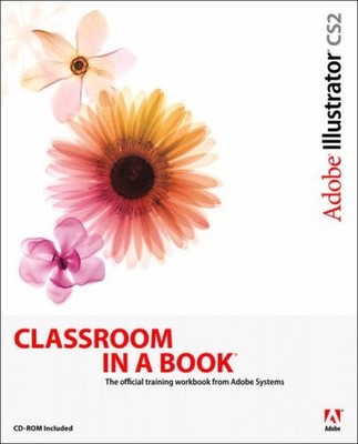 Adobe Illustrator CS2: Classroom in a Book,. Adobe Creative Team
