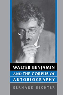 Walter Benjamin and the Corpus of Autobiography                                