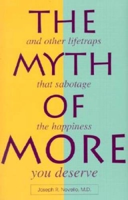 The Myth of More: And Other Lifetraps That Sabotage the Happiness You  - GOOD