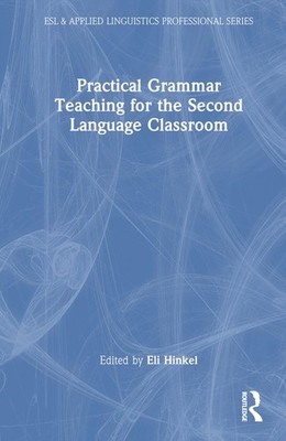 Practical Grammar Teaching for the Second Language Classroom by Eli Hinkel Hardc