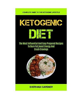 Ketogenic Diet: The Most Influential And Easy Prepared Recipes To Burn Fat,boost