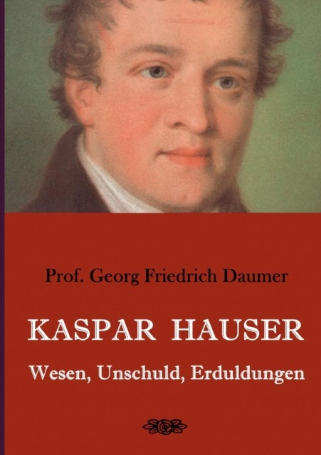 Kaspar Hauser - Wesen, Unschuld, Erduldungen PAPERBACK (GERMAN) 9783749420681