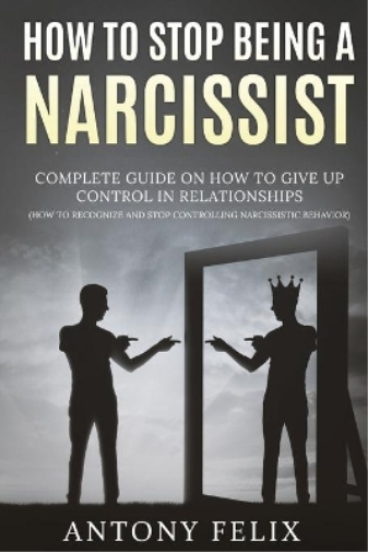 Antony Felix How To Stop Being A Narcissist (Tascabile) Unlock Self